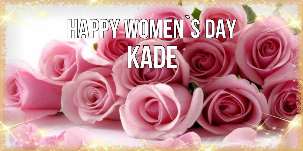 Greetings card с именем, Kade happy women`s day поздравления женщин с 8 марта Greetings with text for free download 
